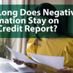 How Long Does Negative Info Stay on Your Credit Report? (Full 2025 Timeline)